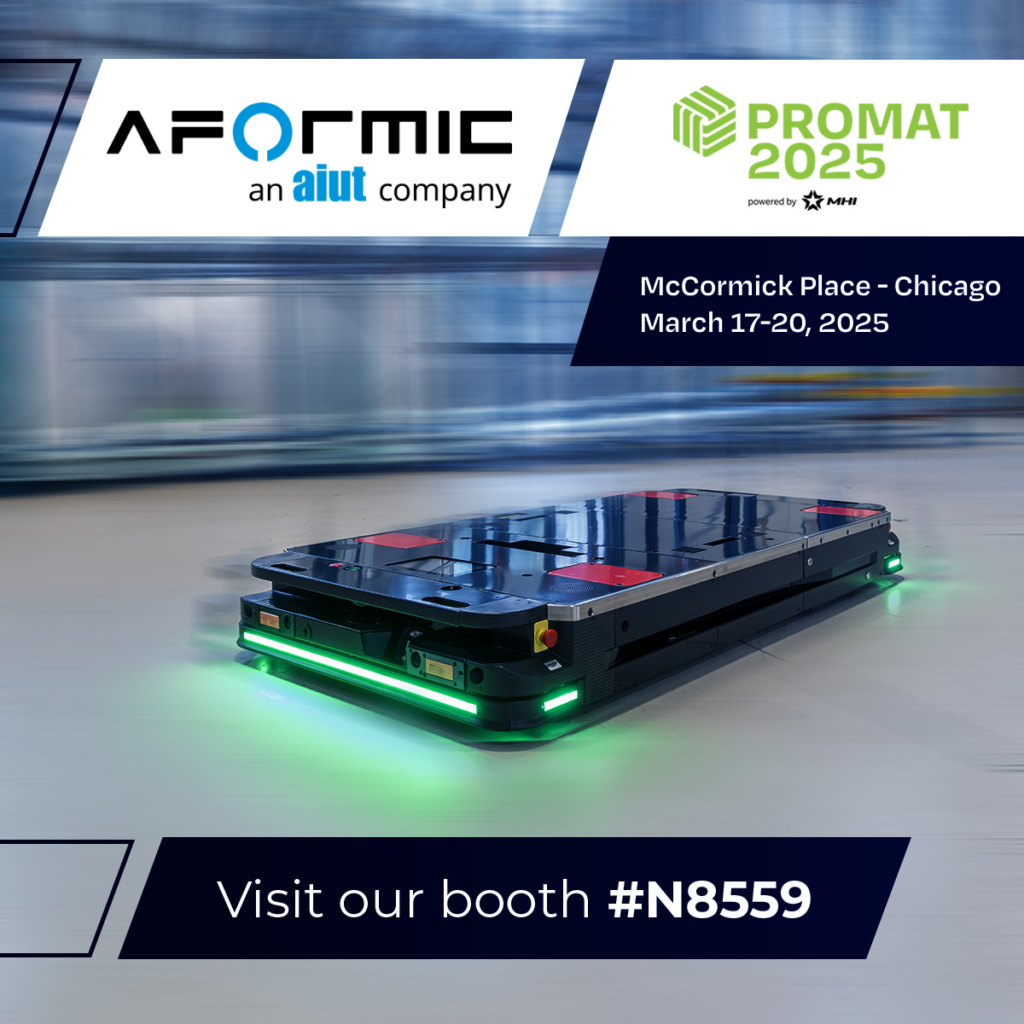 The photo depicts one of AFORMIC autonomous mobile robot with the reminder of data and place for ProMat 2025.